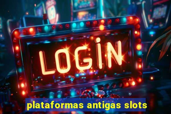 plataformas antigas slots